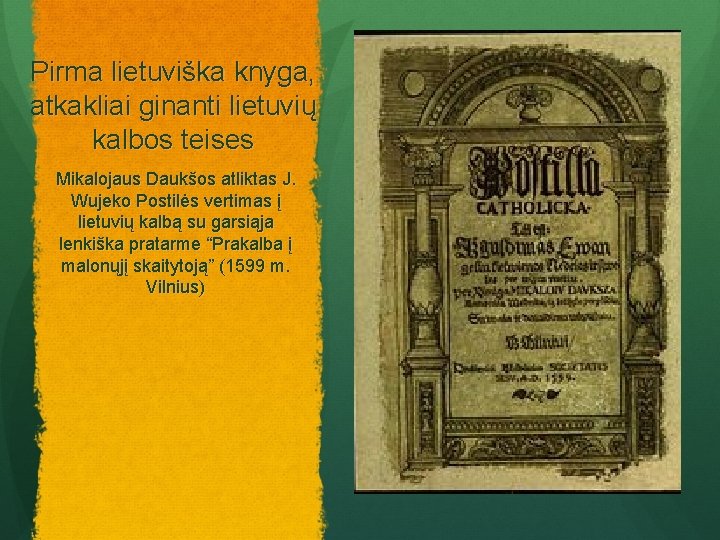 Pirma lietuviška knyga, atkakliai ginanti lietuvių kalbos teises Mikalojaus Daukšos atliktas J. Wujeko Postilės