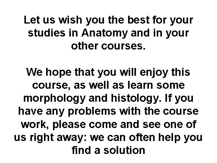 Let us wish you the best for your studies in Anatomy and in your