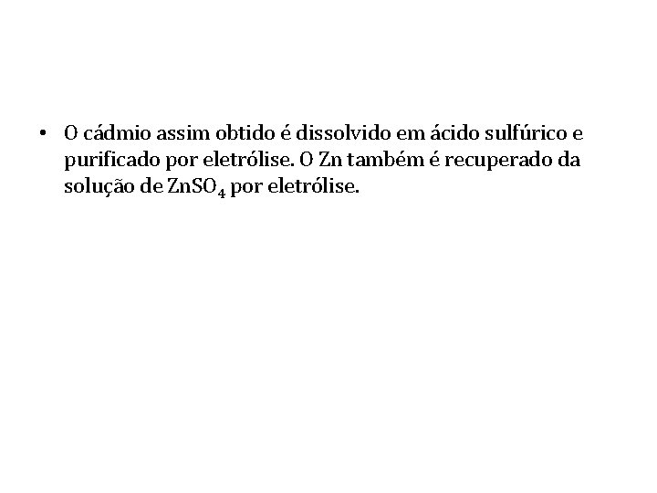  • O cádmio assim obtido é dissolvido em ácido sulfúrico e purificado por