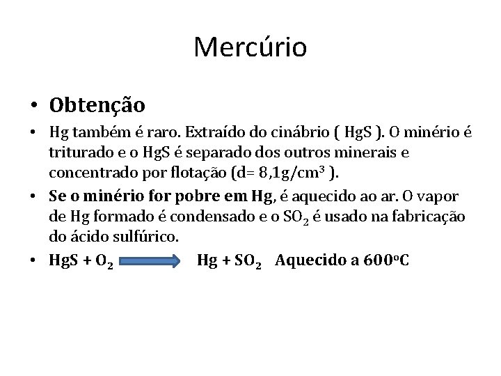 Mercúrio • Obtenção • Hg também é raro. Extraído do cinábrio ( Hg. S