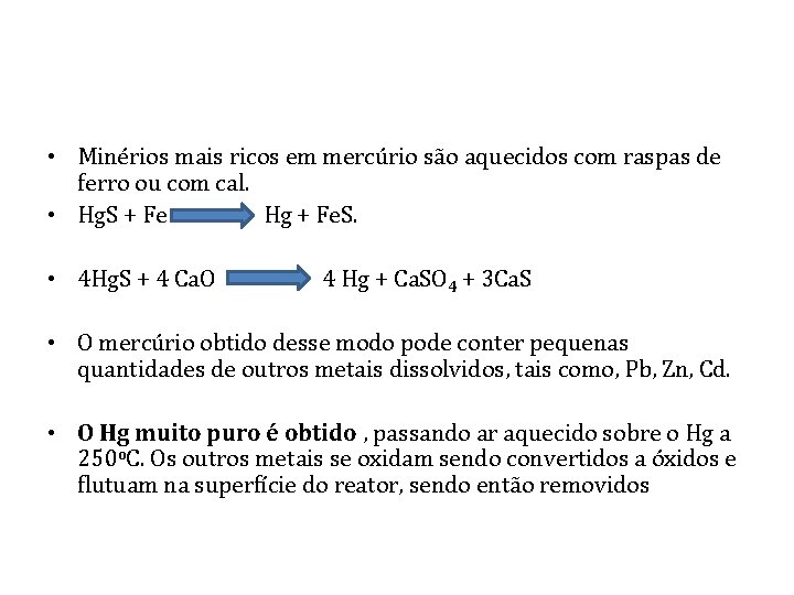  • Minérios mais ricos em mercúrio são aquecidos com raspas de ferro ou