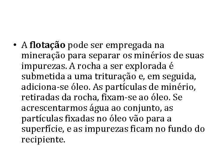  • A flotação pode ser empregada na mineração para separar os minérios de