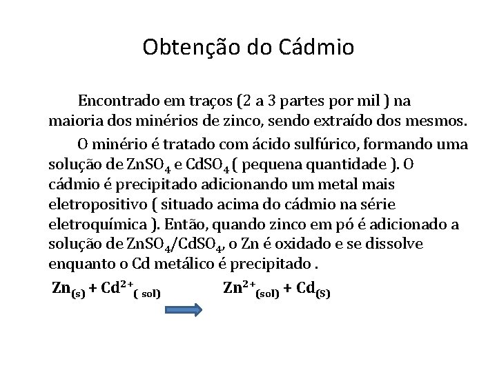 Obtenção do Cádmio Encontrado em traços (2 a 3 partes por mil ) na