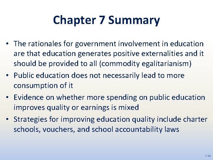 Chapter 7 Summary • The rationales for government involvement in education are that education