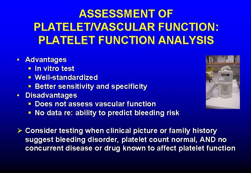 ASSESSMENT OF PLATELET/VASCULAR FUNCTION: PLATELET FUNCTION ANALYSIS • Advantages § In vitro test §