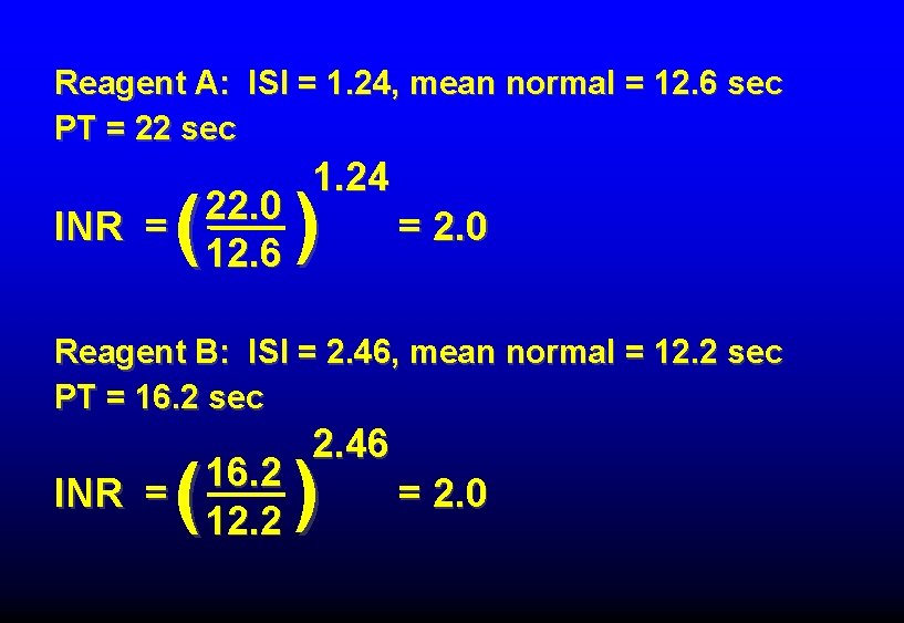 Reagent A: ISI = 1. 24, mean normal = 12. 6 sec PT =