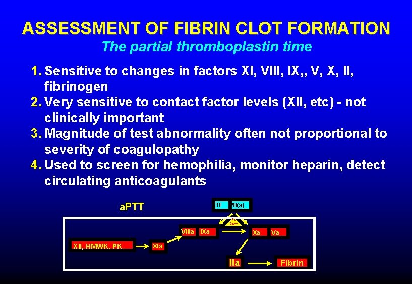 ASSESSMENT OF FIBRIN CLOT FORMATION The partial thromboplastin time 1. Sensitive to changes in