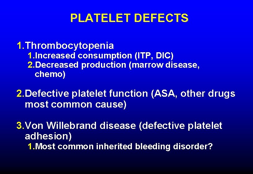 PLATELET DEFECTS 1. Thrombocytopenia 1. Increased consumption (ITP, DIC) 2. Decreased production (marrow disease,