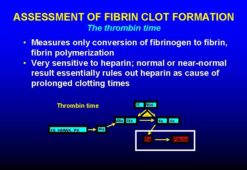ASSESSMENT OF FIBRIN CLOT FORMATION The thrombin time • Measures only conversion of fibrinogen