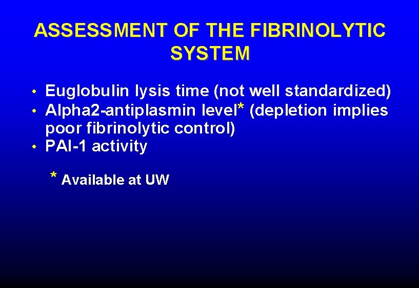 ASSESSMENT OF THE FIBRINOLYTIC SYSTEM • Euglobulin lysis time (not well standardized) • Alpha