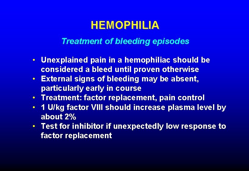HEMOPHILIA Treatment of bleeding episodes • Unexplained pain in a hemophiliac should be considered