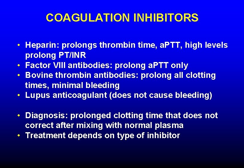 COAGULATION INHIBITORS • Heparin: prolongs thrombin time, a. PTT, high levels prolong PT/INR •