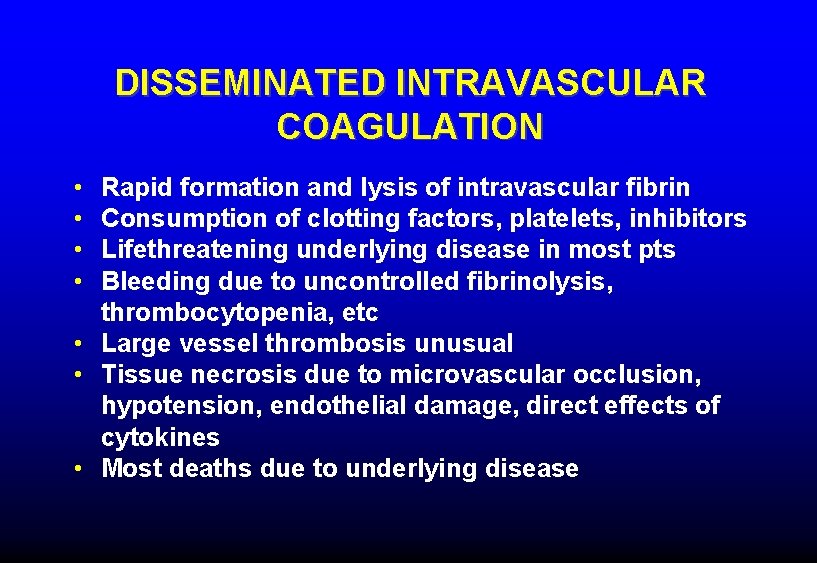 DISSEMINATED INTRAVASCULAR COAGULATION • • Rapid formation and lysis of intravascular fibrin Consumption of