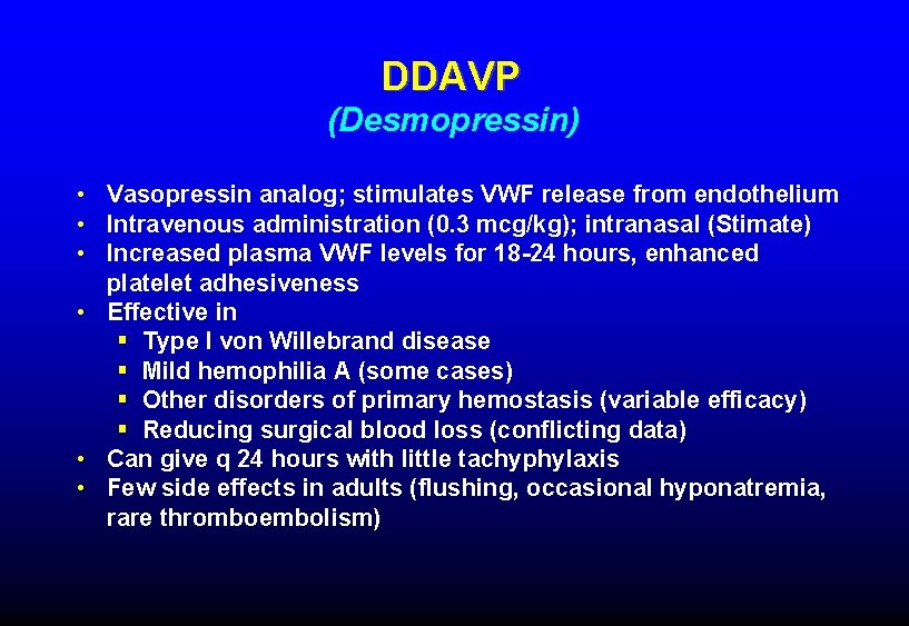 DDAVP (Desmopressin) • Vasopressin analog; stimulates VWF release from endothelium • Intravenous administration (0.