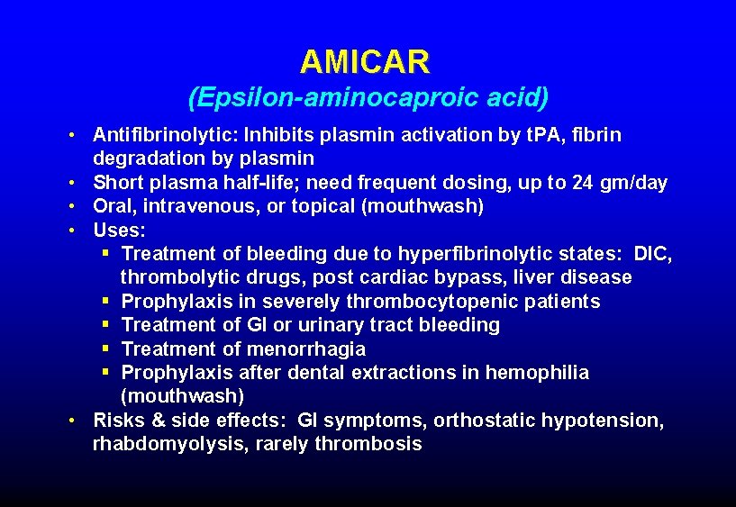 AMICAR (Epsilon-aminocaproic acid) • Antifibrinolytic: Inhibits plasmin activation by t. PA, fibrin degradation by