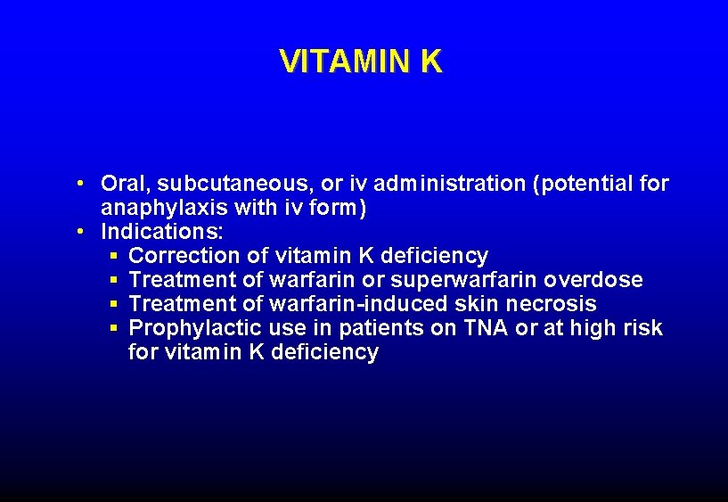 VITAMIN K • Oral, subcutaneous, or iv administration (potential for anaphylaxis with iv form)