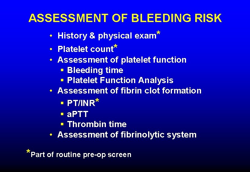 ASSESSMENT OF BLEEDING RISK • History & physical exam* • Platelet count* • Assessment