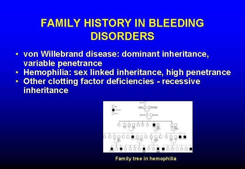 FAMILY HISTORY IN BLEEDING DISORDERS • von Willebrand disease: dominant inheritance, variable penetrance •