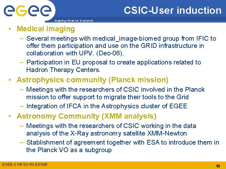 CSIC-User induction Enabling Grids for E-scienc. E • Medical imaging – Several meetings with