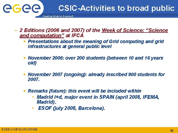 CSIC-Activities to broad public Enabling Grids for E-scienc. E – 2 Editions (2006 and