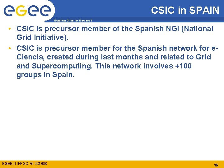 CSIC in SPAIN Enabling Grids for E-scienc. E • CSIC is precursor member of