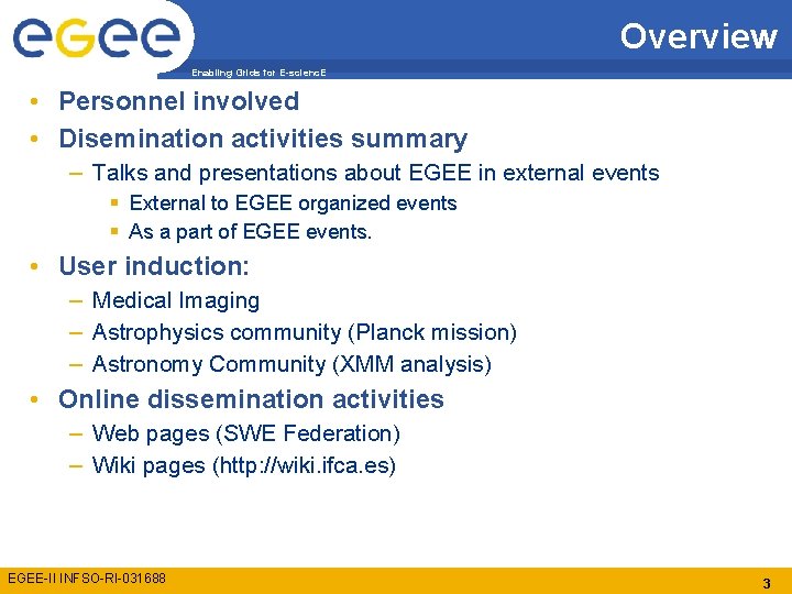 Overview Enabling Grids for E-scienc. E • Personnel involved • Disemination activities summary –