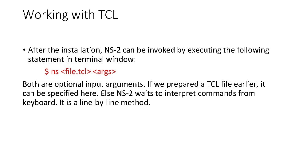 Working with TCL • After the installation, NS-2 can be invoked by executing the