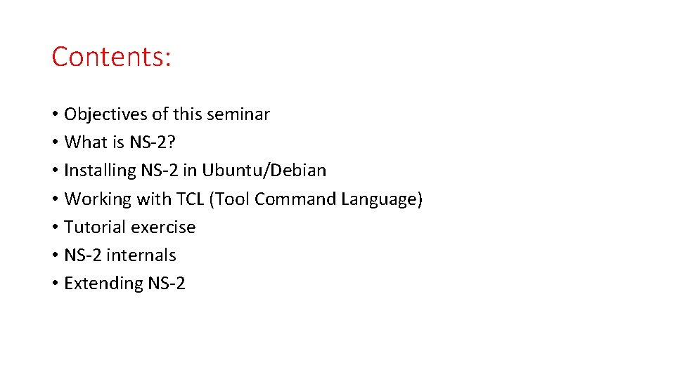 Contents: • Objectives of this seminar • What is NS-2? • Installing NS-2 in