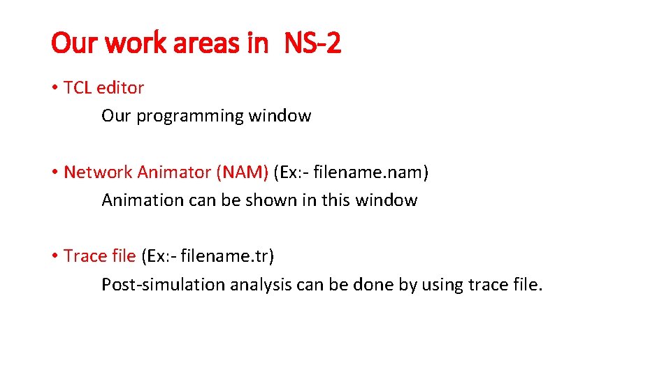 Our work areas in NS-2 • TCL editor Our programming window • Network Animator