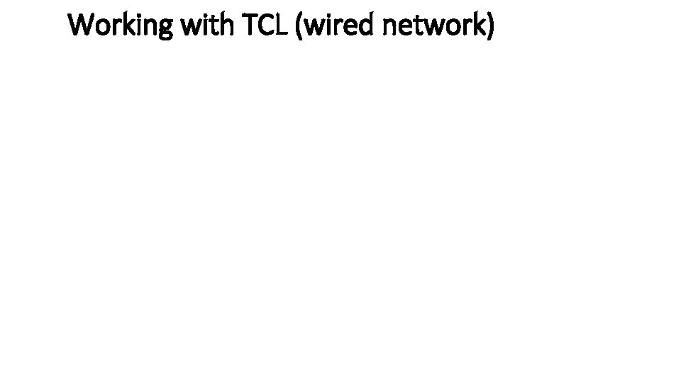 Working with TCL (wired network) 