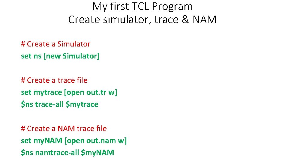 My first TCL Program Create simulator, trace & NAM # Create a Simulator set