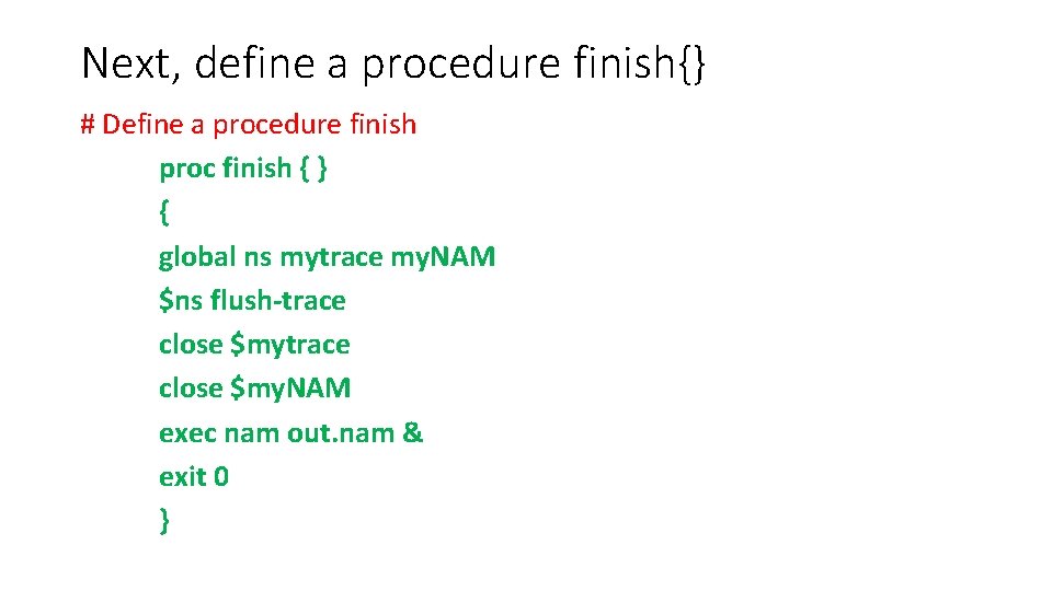 Next, define a procedure finish{} # Define a procedure finish proc finish { }