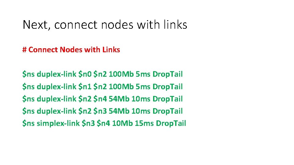 Next, connect nodes with links # Connect Nodes with Links $ns duplex-link $n 0