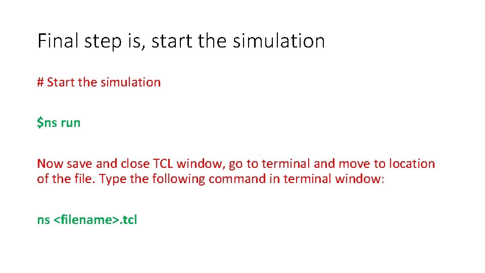 Final step is, start the simulation # Start the simulation $ns run Now save