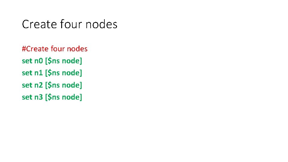 Create four nodes #Create four nodes set n 0 [$ns node] set n 1