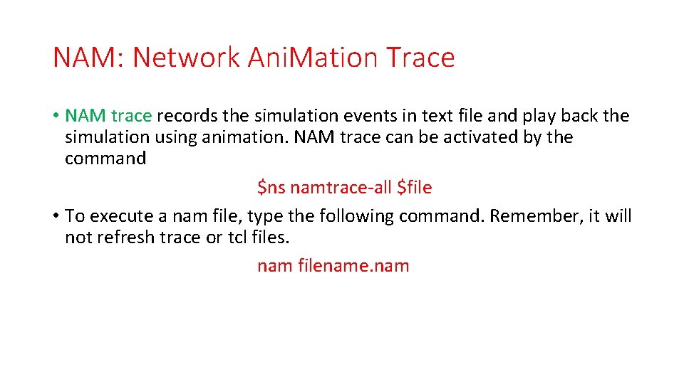 NAM: Network Ani. Mation Trace • NAM trace records the simulation events in text