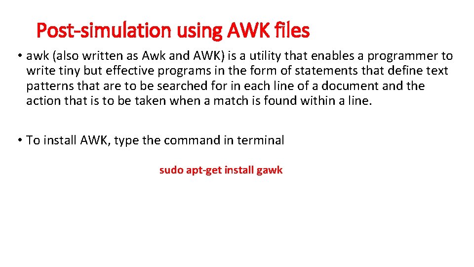 Post-simulation using AWK files • awk (also written as Awk and AWK) is a