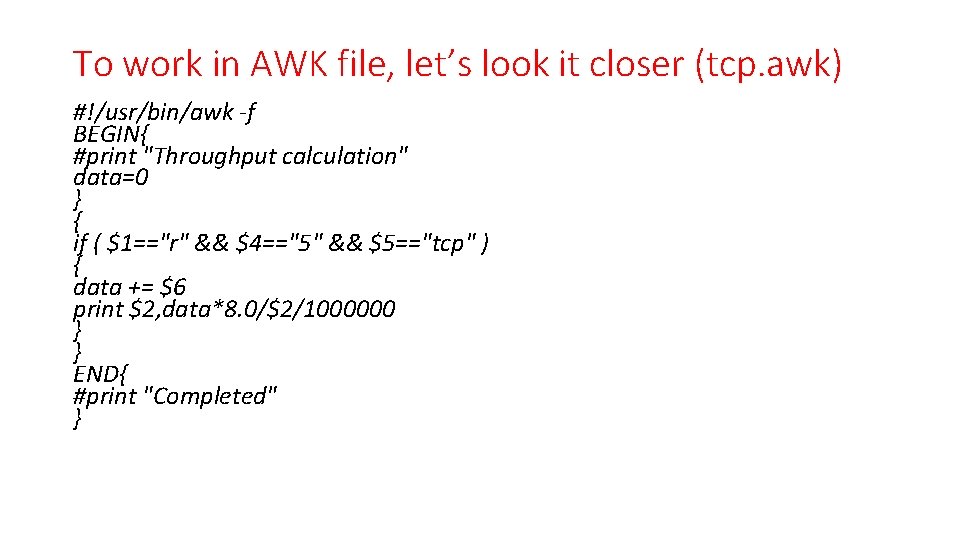 To work in AWK file, let’s look it closer (tcp. awk) #!/usr/bin/awk -f BEGIN{