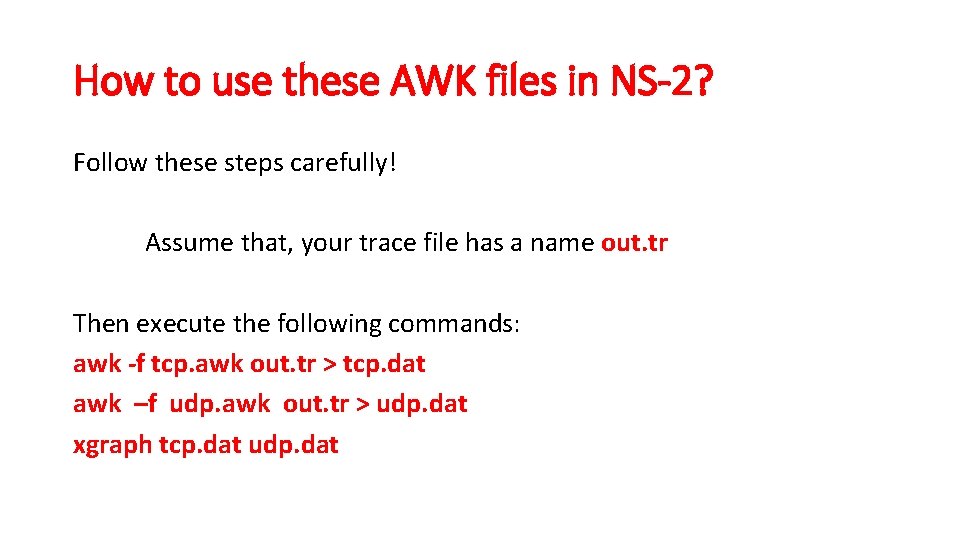 How to use these AWK files in NS-2? Follow these steps carefully! Assume that,