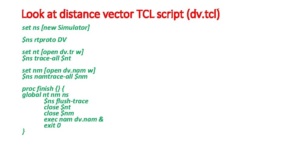 Look at distance vector TCL script (dv. tcl) set ns [new Simulator] $ns rtproto