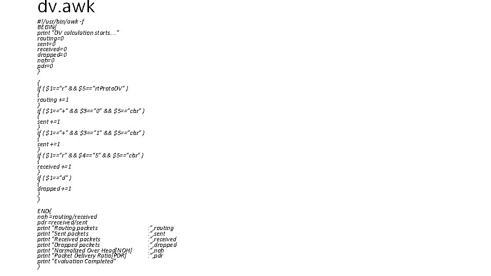 dv. awk #!/usr/bin/awk -f BEGIN{ print "DV calculation starts. . " routing=0 sent=0 received=0