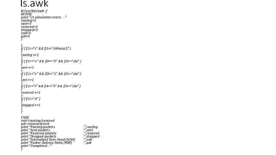 ls. awk #!/usr/bin/awk -f BEGIN{ print "LS calculation starts. . . " routing=0 sent=0