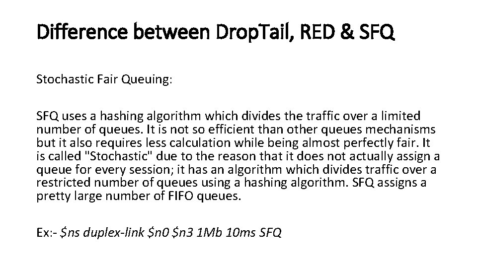 Difference between Drop. Tail, RED & SFQ Stochastic Fair Queuing: SFQ uses a hashing