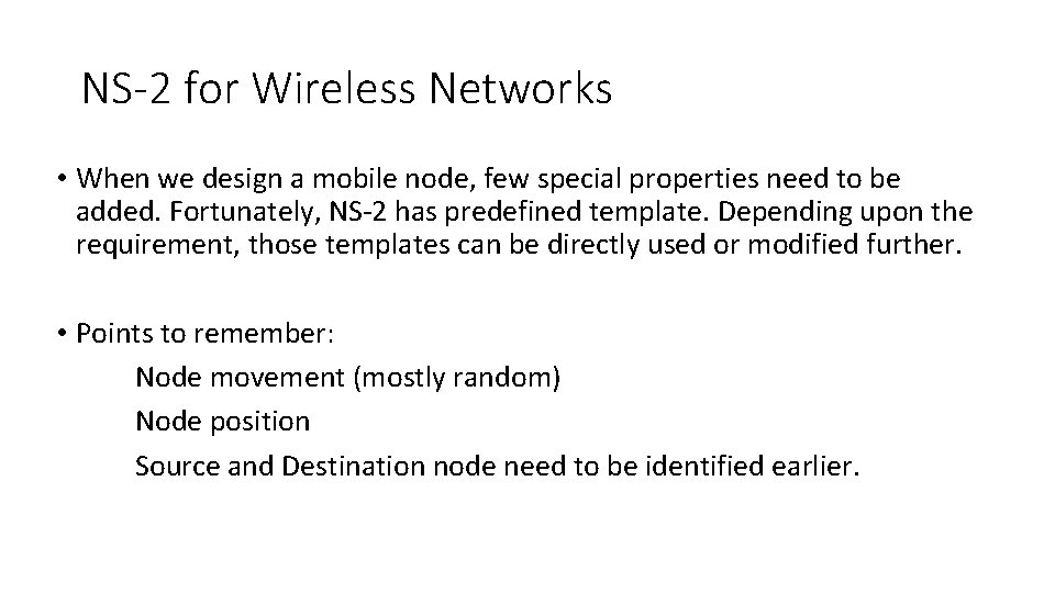 NS-2 for Wireless Networks • When we design a mobile node, few special properties