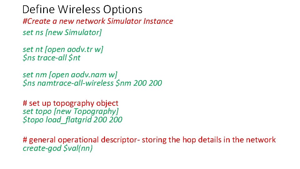 Define Wireless Options #Create a new network Simulator Instance set ns [new Simulator] set