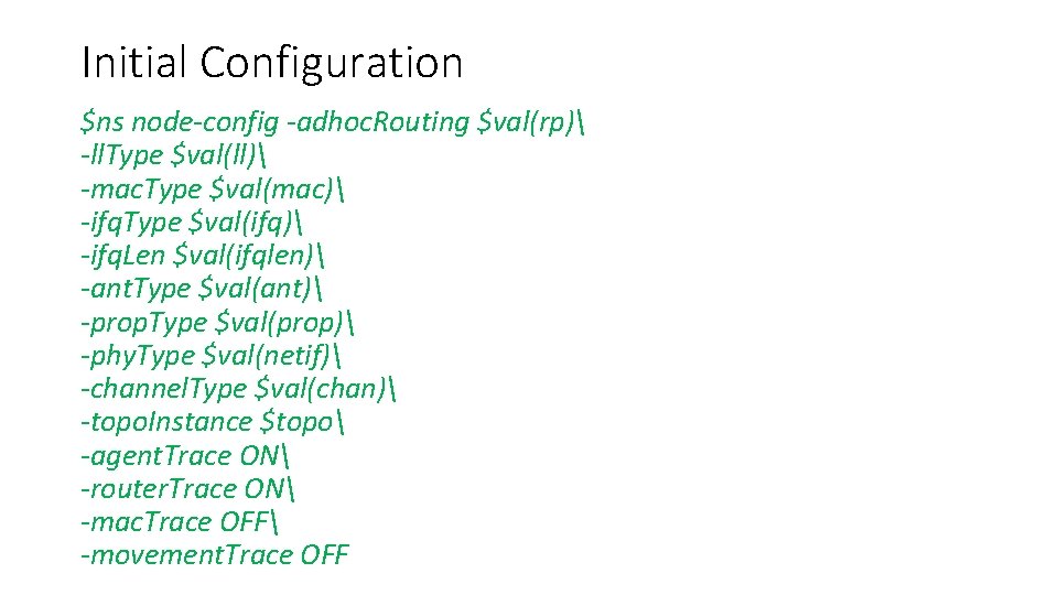 Initial Configuration $ns node-config -adhoc. Routing $val(rp) -ll. Type $val(ll) -mac. Type $val(mac) -ifq.
