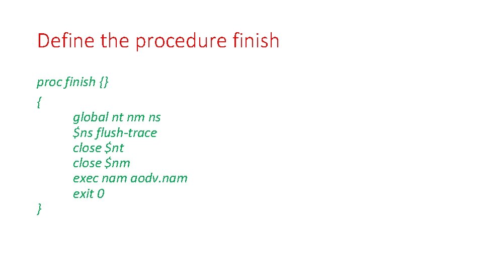 Define the procedure finish proc finish {} { global nt nm ns $ns flush-trace