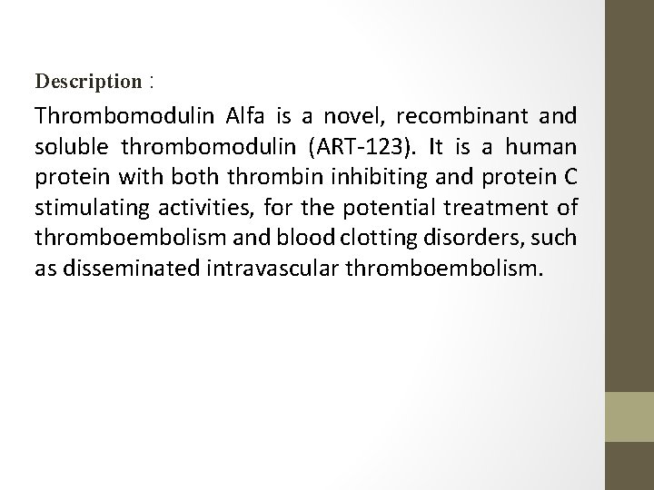 Description : Thrombomodulin Alfa is a novel, recombinant and soluble thrombomodulin (ART-123). It is