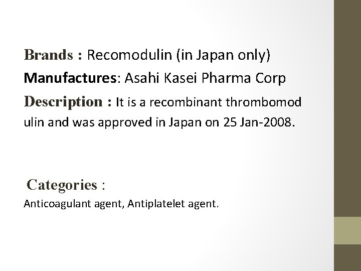 Brands : Recomodulin (in Japan only) Manufactures: Asahi Kasei Pharma Corp Description : It