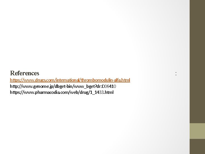 References https: //www. drugs. com/international/thrombomodulin-alfa. html http: //www. genome. jp/dbget-bin/www_bget? dr: D 06410 https: